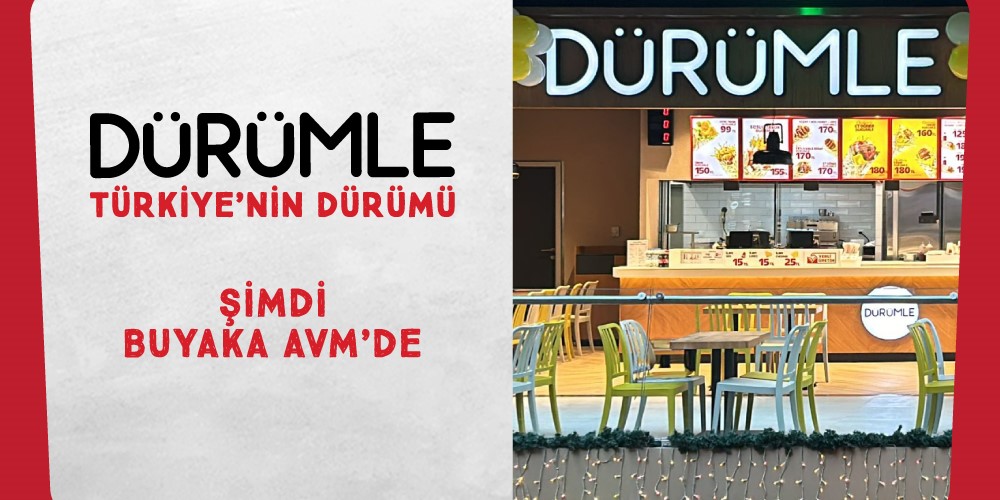 Dürümle İstanbul Buyaka AVM’de yeni restoranını açtı