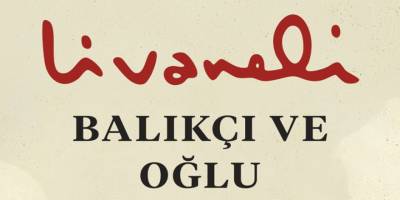 Zülfü Livaneli'nin Duyarlı Kaleminden:  Balıkçı ve Oğlu