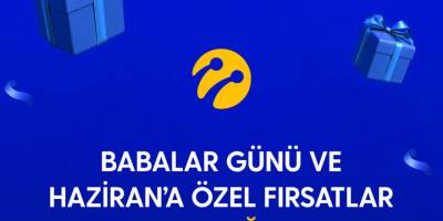 Turkcell’den Babalar Günü ve Haziran Ayına Özel Kampanyalar